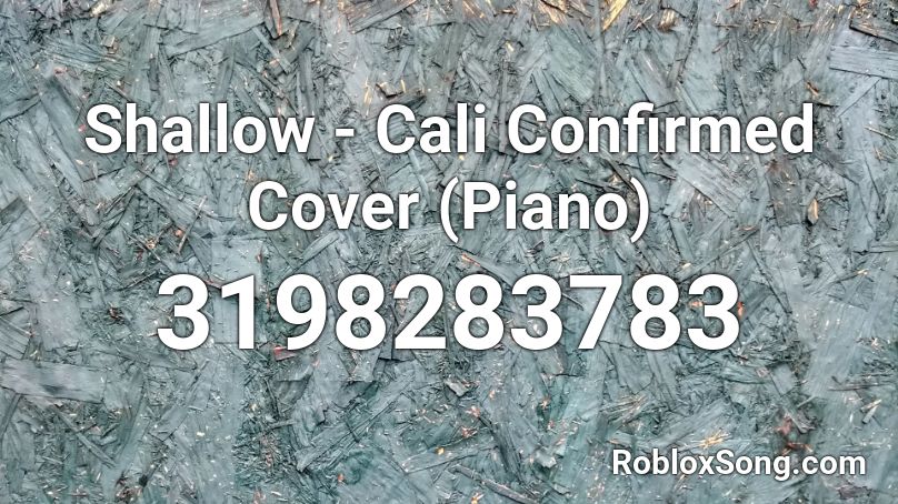 Shallow - Cali Confirmed Cover (Piano)  Roblox ID
