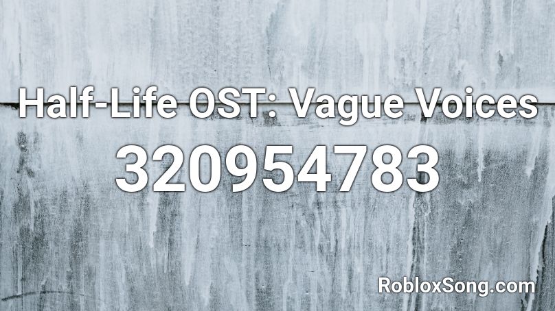 Half-Life OST: Vague Voices Roblox ID