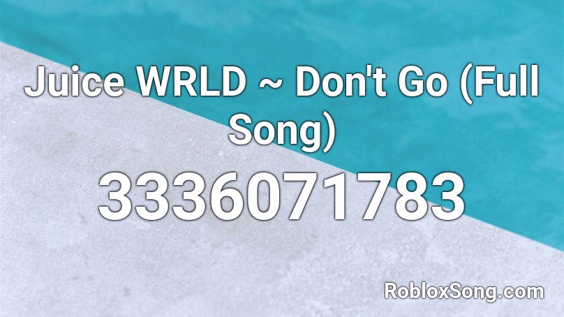 Juice WRLD ~ Don't Go (Full Song) Roblox ID