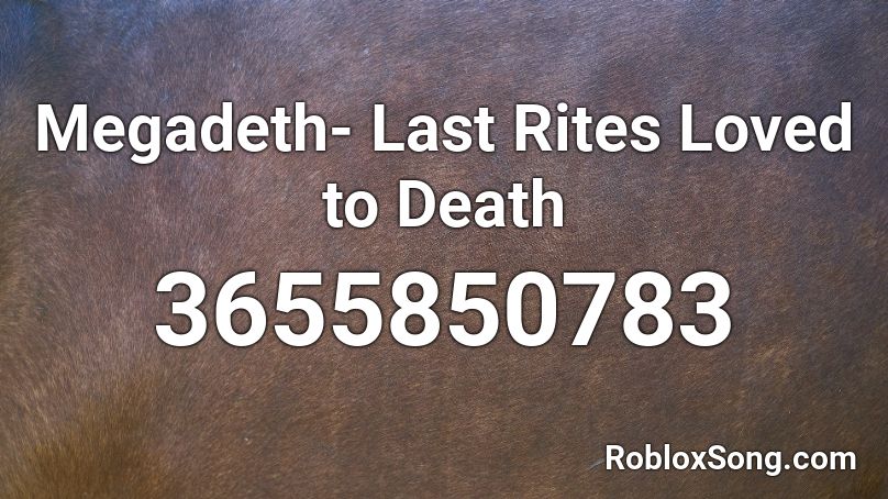 Megadeth- Last Rites Loved to Death Roblox ID