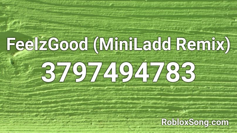 FeelzGood (MiniLadd Remix)  Roblox ID