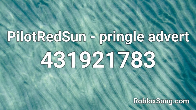PilotRedSun - pringle advert Roblox ID