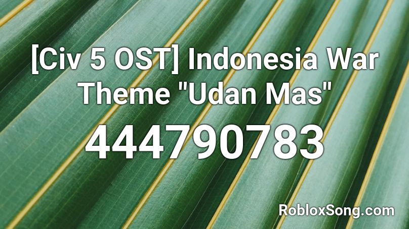 Civ 5 Ost Indonesia War Theme Udan Mas Roblox Id Roblox Music Codes - iron man mark v sound roblox id