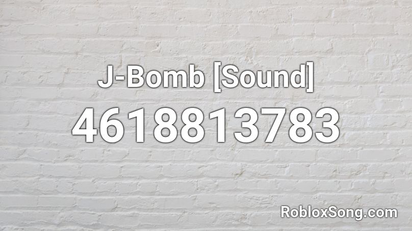 J-Bomb [Sound] Roblox ID