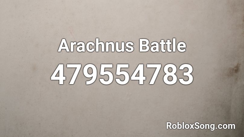 Arachnus Battle Roblox ID