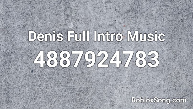 Denis Full Intro Music Roblox Id Roblox Music Codes - denis intro roblox id