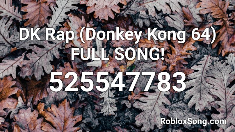 Dk Rap Donkey Kong 64 Full Song Roblox Id Roblox Music Codes - roblox dk rap