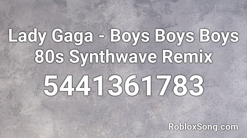 Lady Gaga - Boys Boys Boys 80s Synthwave Remix Roblox ID