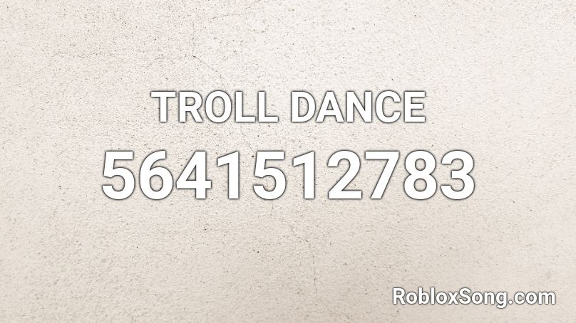 TROLL DANCE Roblox ID