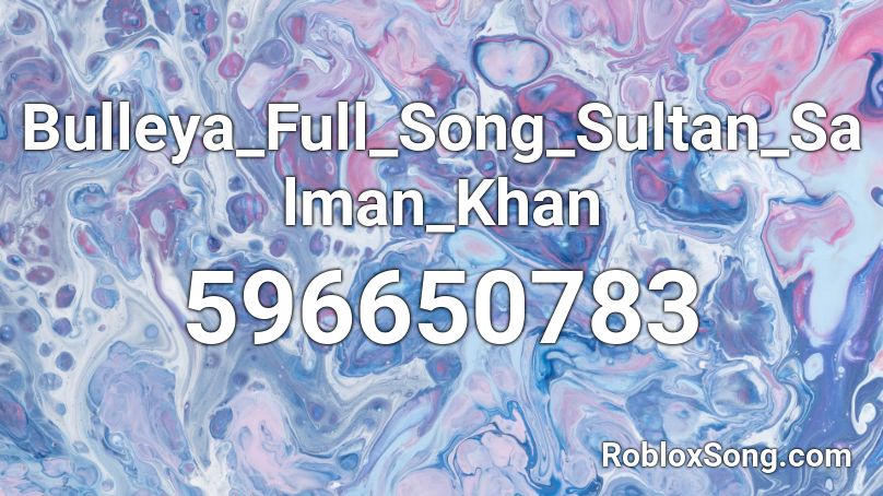 Bulleya_Full_Song_Sultan_Salman_Khan Roblox ID