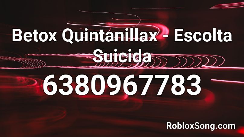 Betox Quintanillax - Escolta Suicida Roblox ID