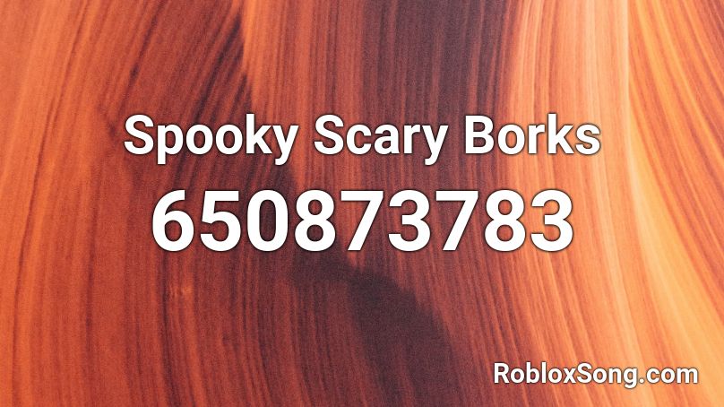 Spooky Scary Borks Roblox Id Roblox Music Codes - bork roblox id