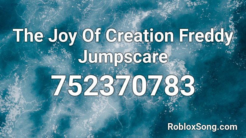 The Joy Of Creation Freddy Jumpscare Roblox ID