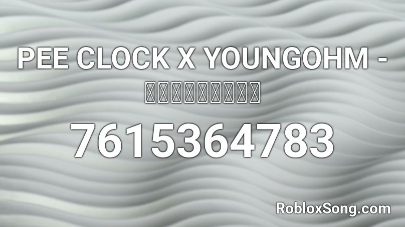 PEE CLOCK X YOUNGOHM - เอาแต่เมา Roblox ID