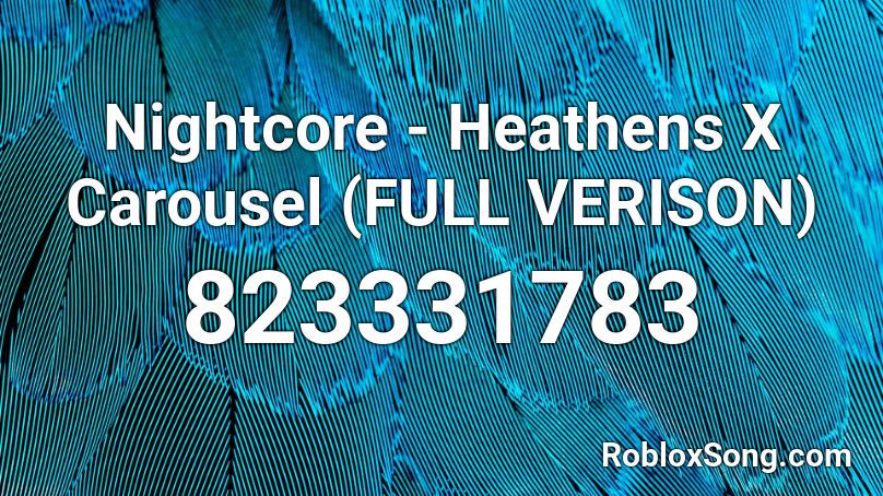 Nightcore - Heathens X Carousel (FULL VERISON) Roblox ID