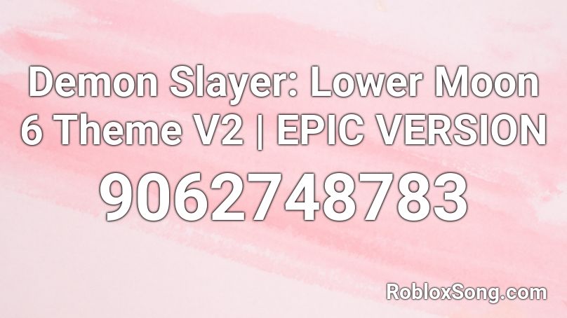Demon Slayer: Lower Moon 6 Theme V2 | EPIC VERSION Roblox ID