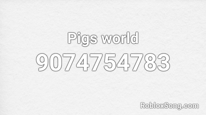 Pigs world Roblox ID