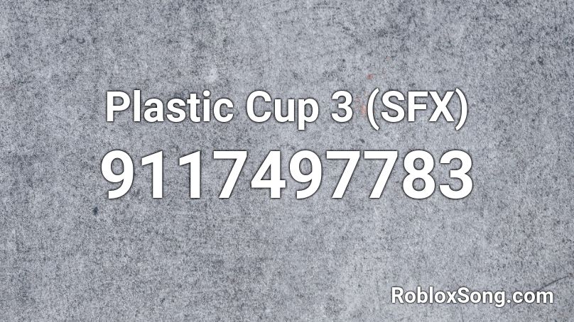 Plastic Cup 3 (SFX) Roblox ID