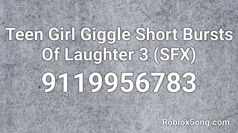 Teen Girl Giggle Short Bursts Of Laughter 3 (SFX) Roblox ID