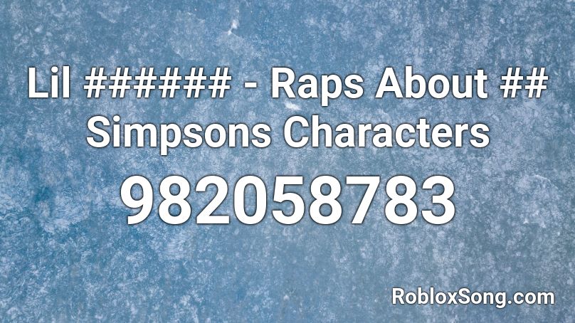 Lil Raps About Simpsons Characters Roblox Id Roblox Music Codes - simpsons meme roblox