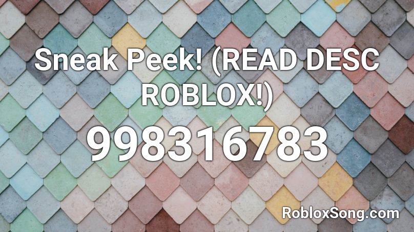 Sneak Peek! (READ DESC ROBLOX!) Roblox ID