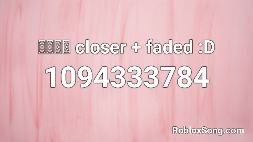 เพลง closer + faded :D Roblox ID