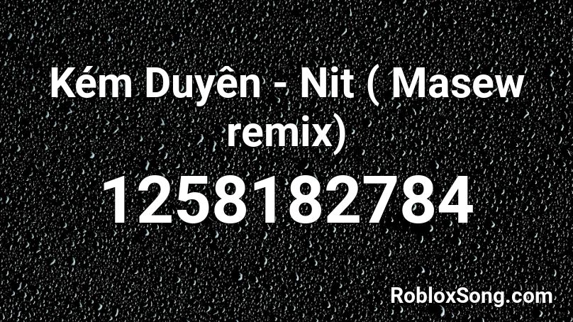 Kém Duyên - Nit ( Masew remix) Roblox ID