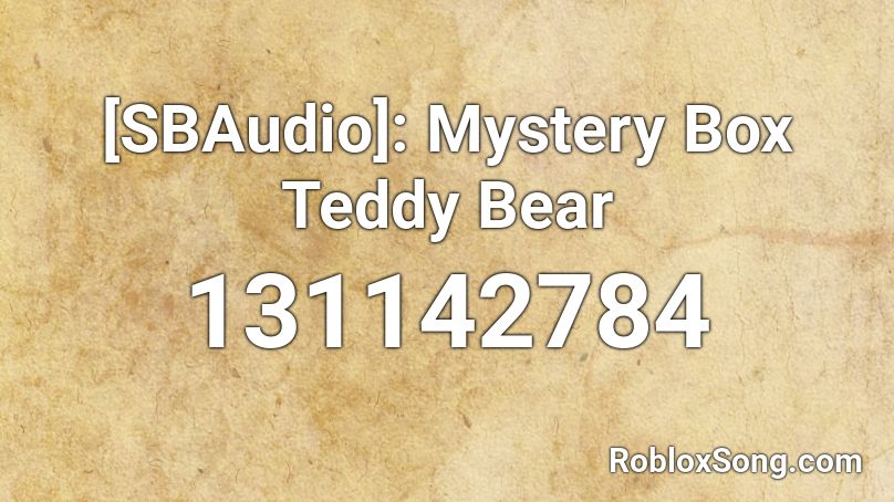 [SBAudio]: Mystery Box Teddy Bear Roblox ID
