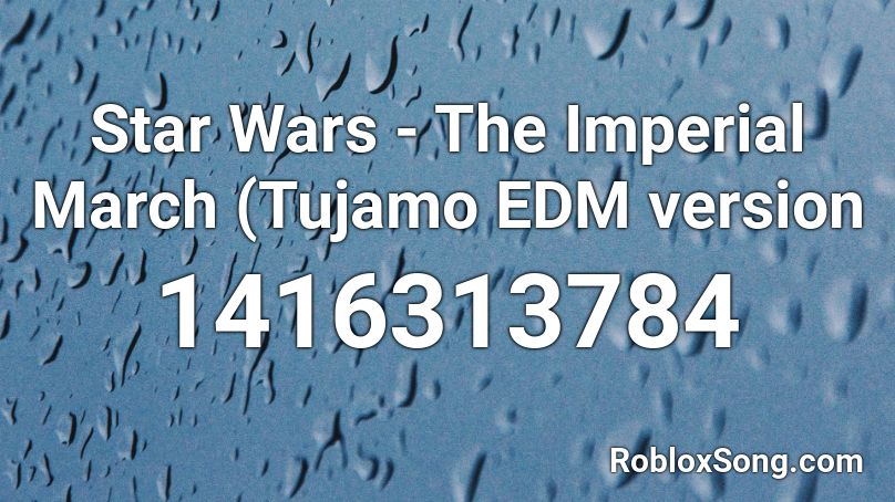 Star Wars - The Imperial March (Tujamo EDM version Roblox ID