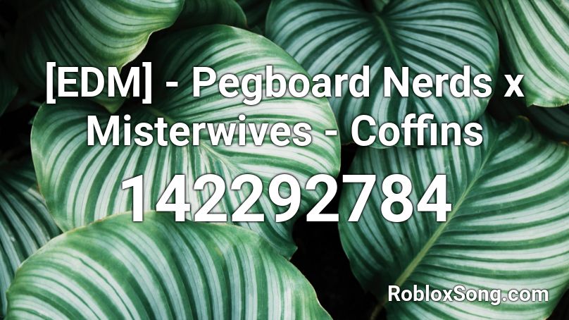 [EDM] - Pegboard Nerds x Misterwives - Coffins  Roblox ID