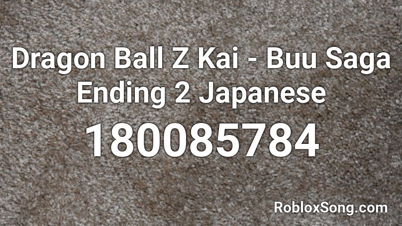 Dragon Ball Z Kai - Buu Saga Ending 2 Japanese Roblox ID