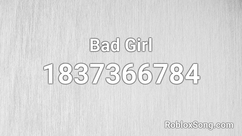 Bad Girl Roblox ID