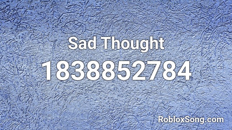 Sad Thought Roblox ID