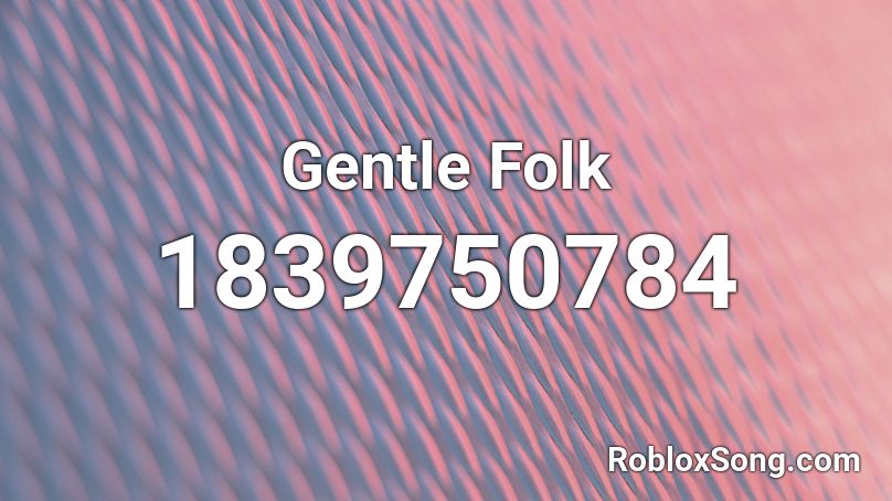 Gentle Folk Roblox ID