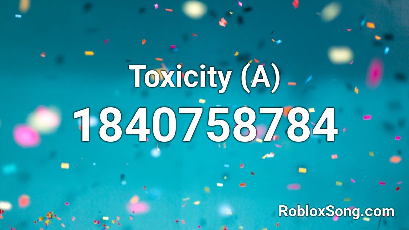 Toxicity (A) Roblox ID