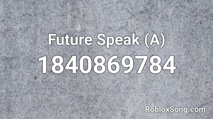 Future Speak (A) Roblox ID