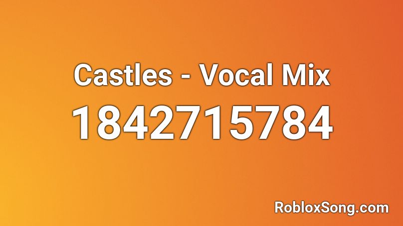 Castles - Vocal Mix Roblox ID