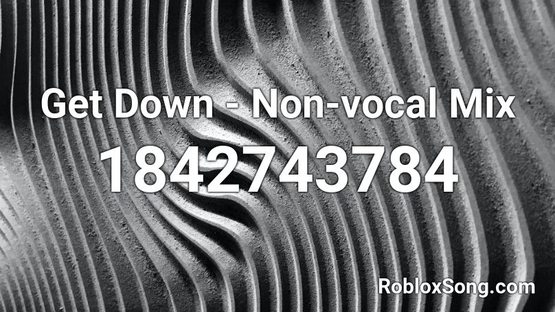 Get Down - Non-vocal Mix Roblox ID