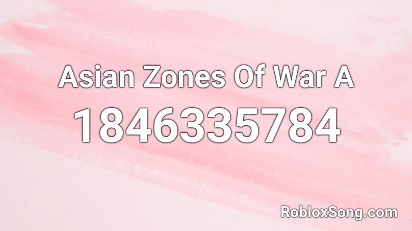 Asian Zones Of War  A Roblox ID