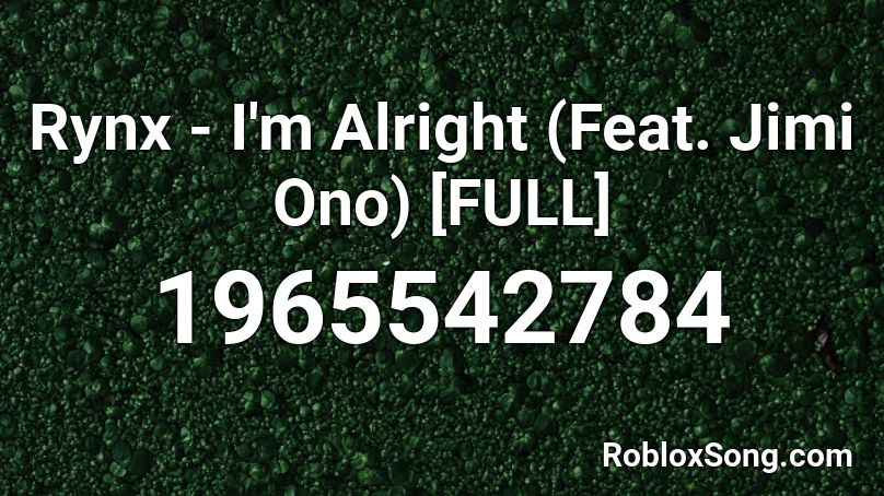 Rynx - I'm Alright (Feat. Jimi Ono) [FULL] Roblox ID