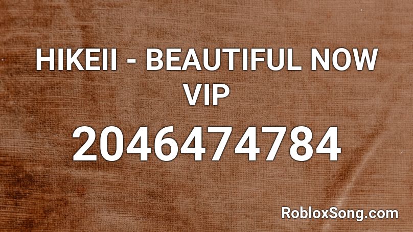 HIKEII - BEAUTIFUL NOW VIP Roblox ID
