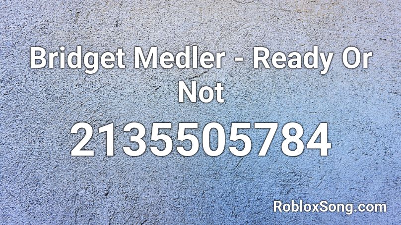 Bridget Medler - Ready Or Not Roblox ID
