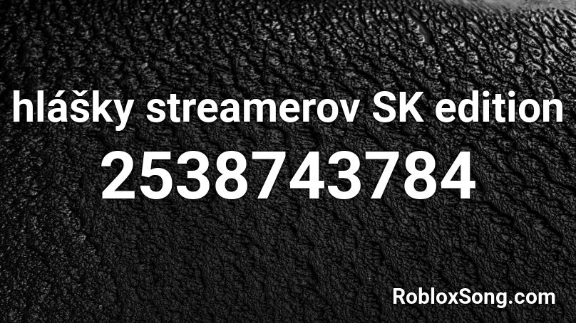 hlášky streamerov SK edition Roblox ID