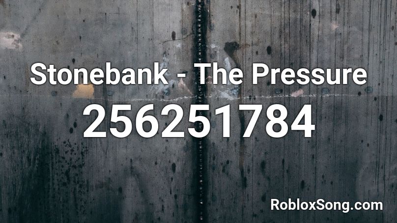 Stonebank - The Pressure Roblox ID