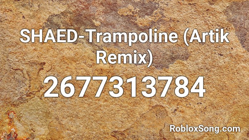 Shaed Trampoline Artik Remix Roblox Id Roblox Music Codes - roblox id for trampoline song