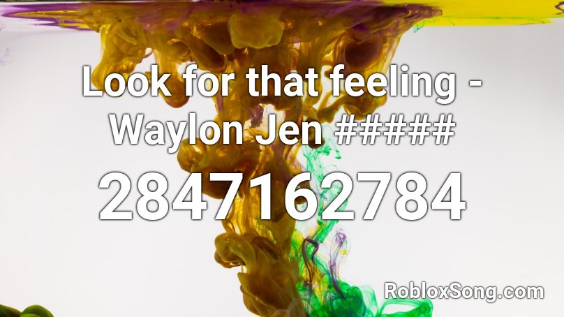 Look for that feeling - Waylon Jen ##### Roblox ID