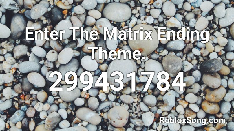 Enter The Matrix Ending Theme. Roblox ID