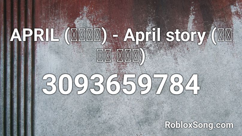 APRIL (에이프릴) - April story (봄의 나라 이야기) Roblox ID