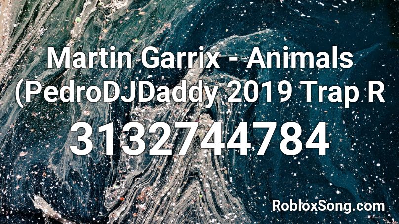 Martin Garrix Animals Pedrodjdaddy 2019 Trap R Roblox Id Roblox Music Codes - roblox martin garrix animals song id