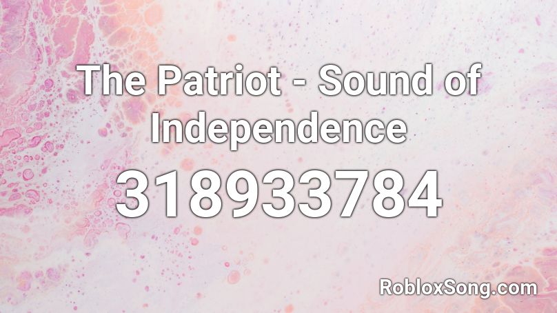 The Patriot - Sound of Independence  Roblox ID